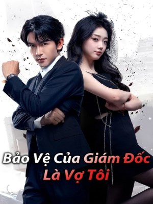 Xem phim Bảo Vệ Của Giám Đốc Là Vợ Tôi online